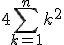 4\Bigsum_{k=1}^{n}k^2